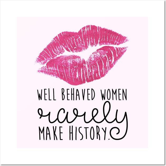 well behaved women rarely make history Wall Art by fahimahsarebel